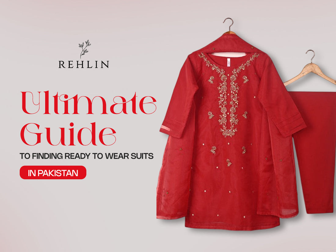 Ultimate Guide to Finding Ready to Wear Suits in Pakistan